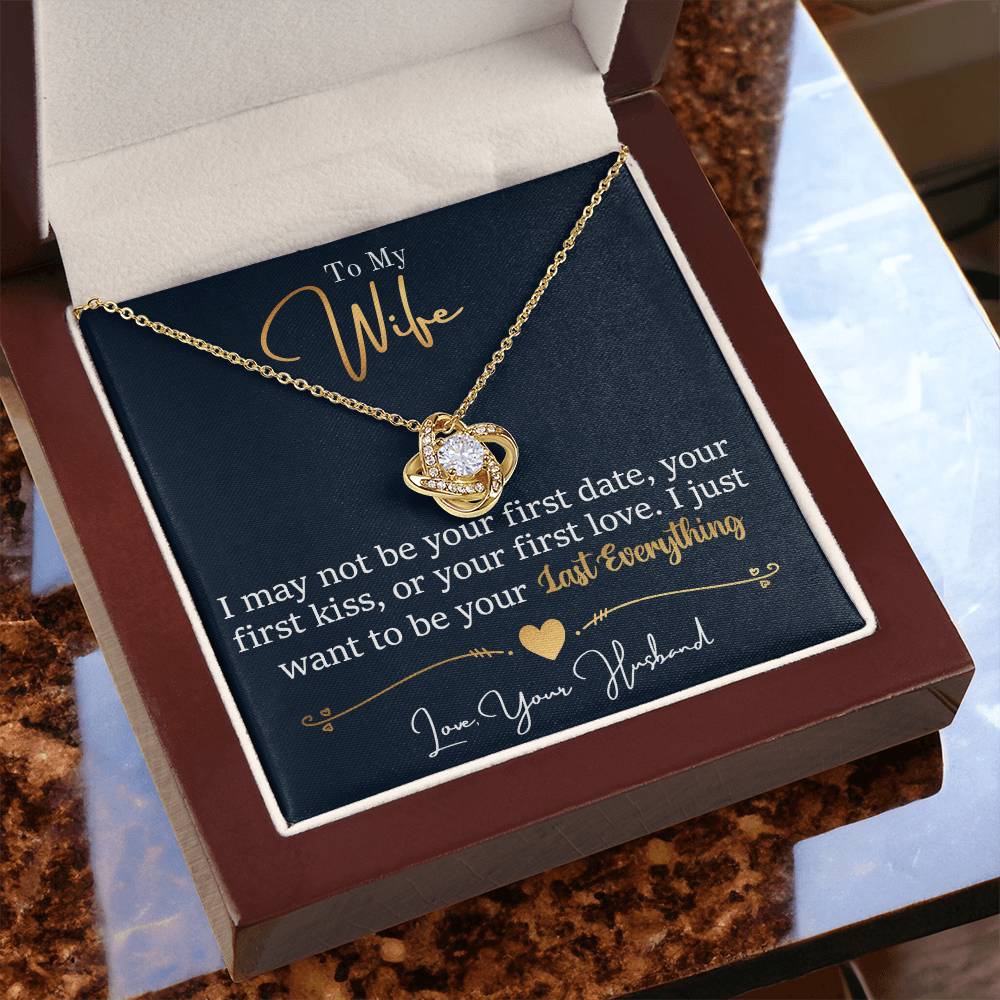 To My Wife - I Just Want To Be Your Last Everything - Love Knot Necklace - Message Box