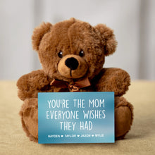Load image into Gallery viewer, You&#39;re The Mom Everyone Wishes They Had Teddy Bear with Message Card - PERSONALIZED - PRICE INCLUDES FREE SHIPPING