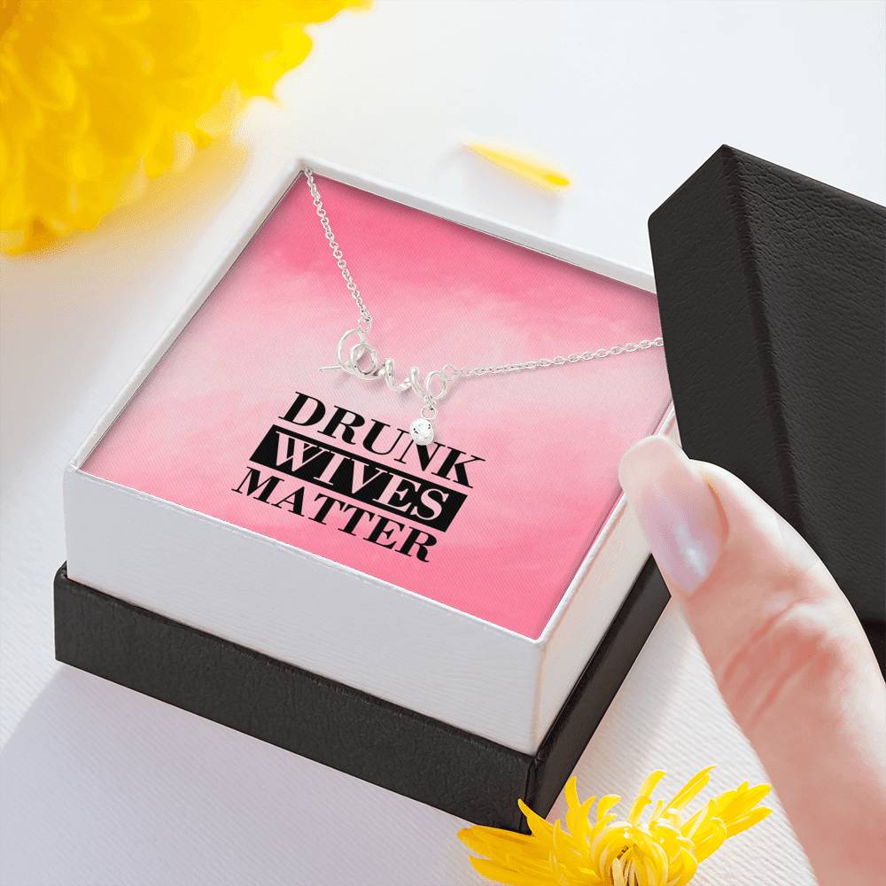 Drunk Wives Matter Love Necklace