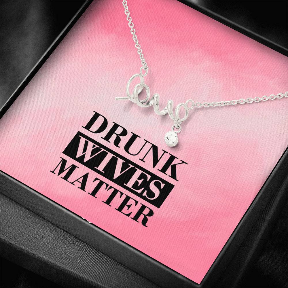 Drunk Wives Matter Love Necklace
