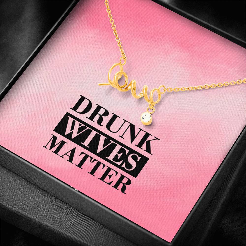 Drunk Wives Matter Love Necklace