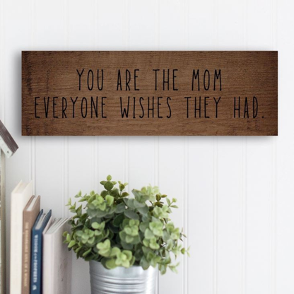 Mom Everyone Wishes Sign - PRICE INCLUDES FREE SHIPPING