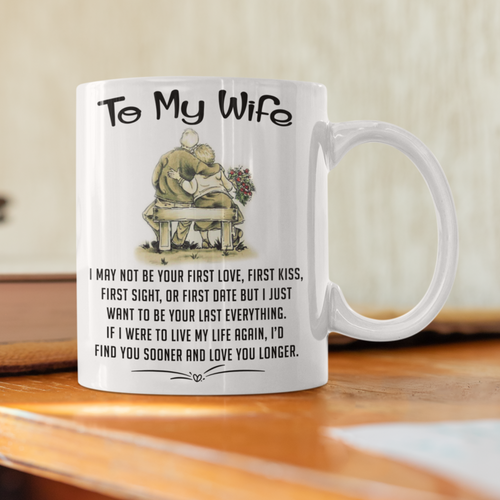 To My Wife - I May Not Be Your First Love - Mug