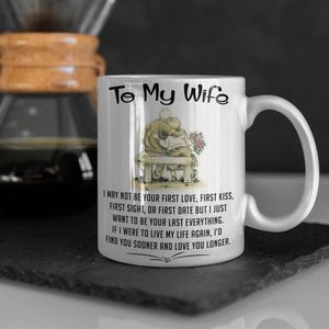 To My Wife - I May Not Be Your First Love - Mug