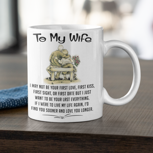 To My Wife - I May Not Be Your First Love - Mug