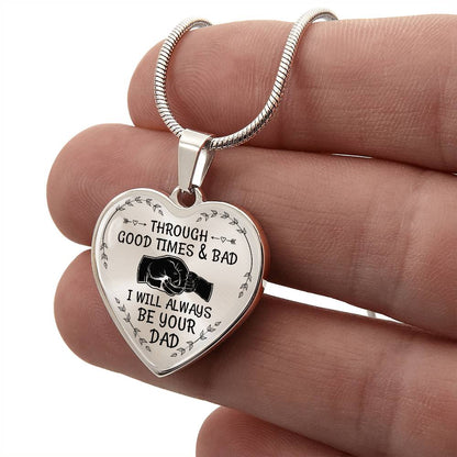 Through Good Times And Bad I will Always Be Your Dad - Heart Necklace - PRICE INCLUDES FREE SHIPPING