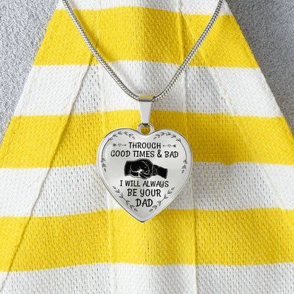 Through Good Times And Bad I will Always Be Your Dad - Heart Necklace - PRICE INCLUDES FREE SHIPPING