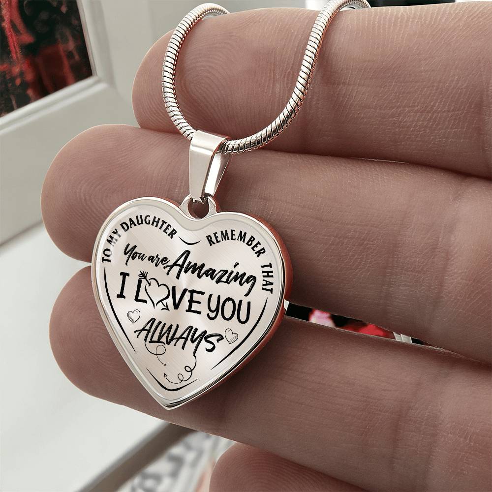 To My Daughter - Remember That You're Amazing I Love You Always - Heart Necklace - PRICE INCLUDES FREE SHIPPING