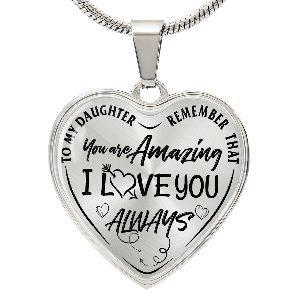 To My Daughter - Remember That You're Amazing I Love You Always - Heart Necklace - PRICE INCLUDES FREE SHIPPING