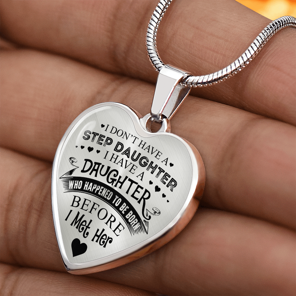 To My Daughter - I Have A Stepdaughter  - Heart Necklace - PRICE INCLUDES FREE SHIPPING