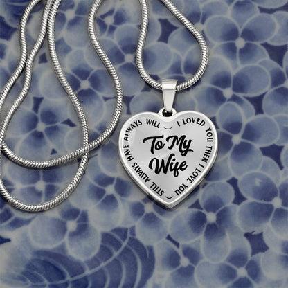 To My Wife - I Loved You Then I Loved You Still Always Have Always Will - Heart Necklace - PRICE INCLUDES FREE SHIPPING