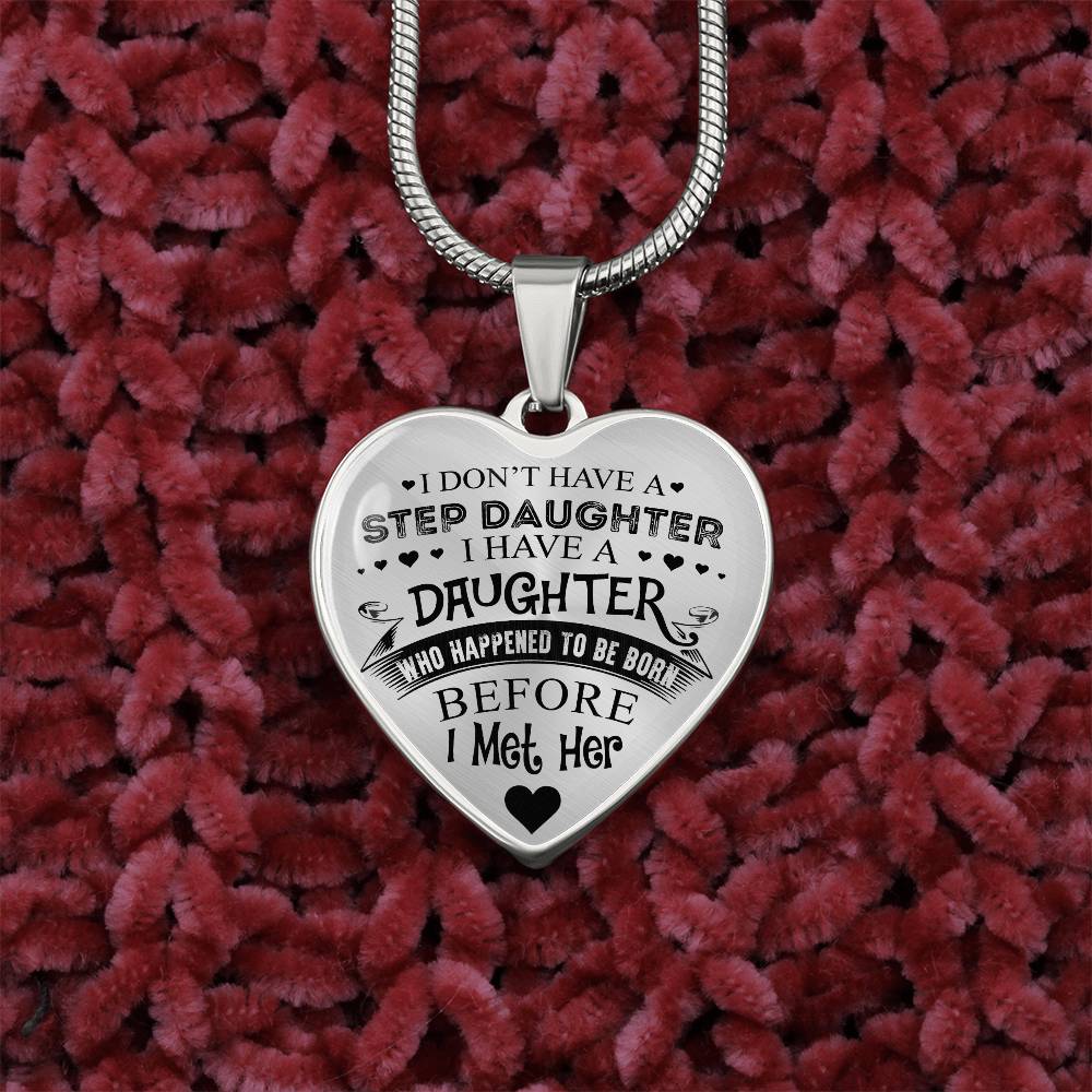 To My Daughter - I Have A Stepdaughter  - Heart Necklace - PRICE INCLUDES FREE SHIPPING