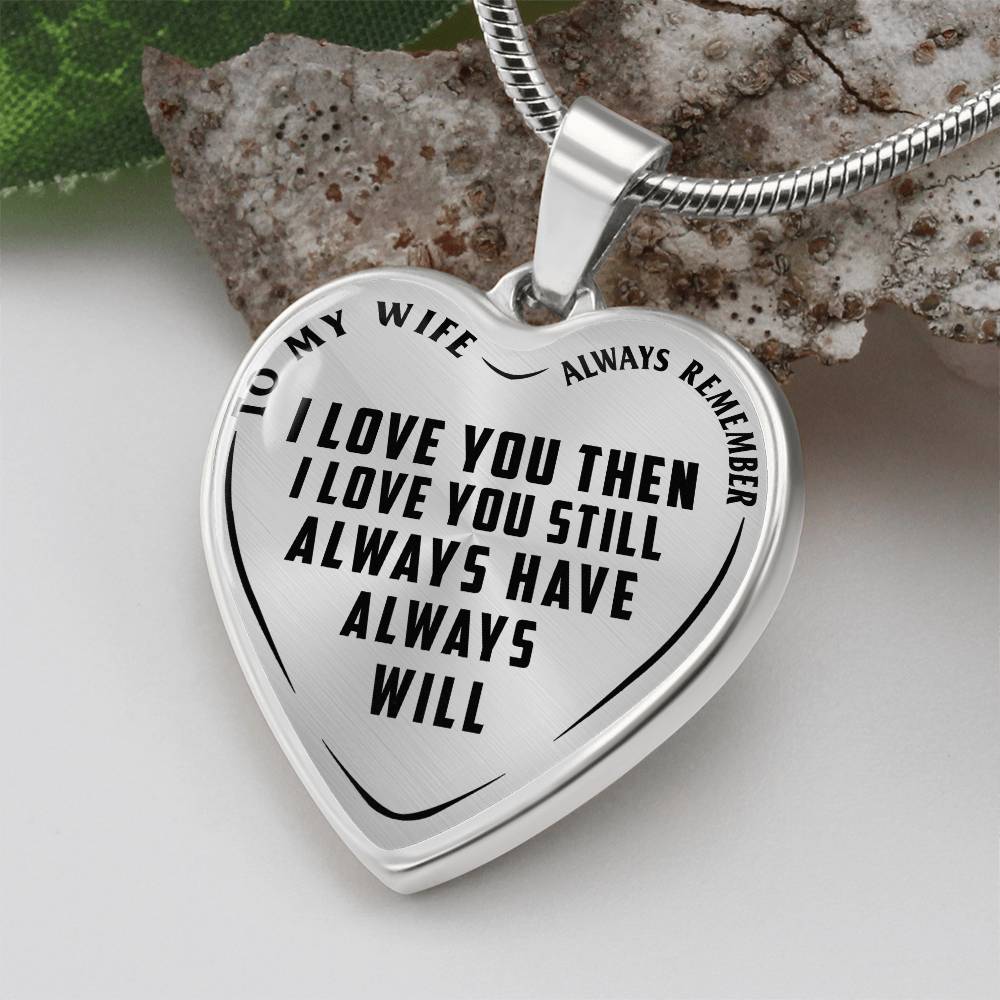 To My Wife - Always Remember I Love You - Heart Necklace - PRICE INCLUDES FREE SHIPPING