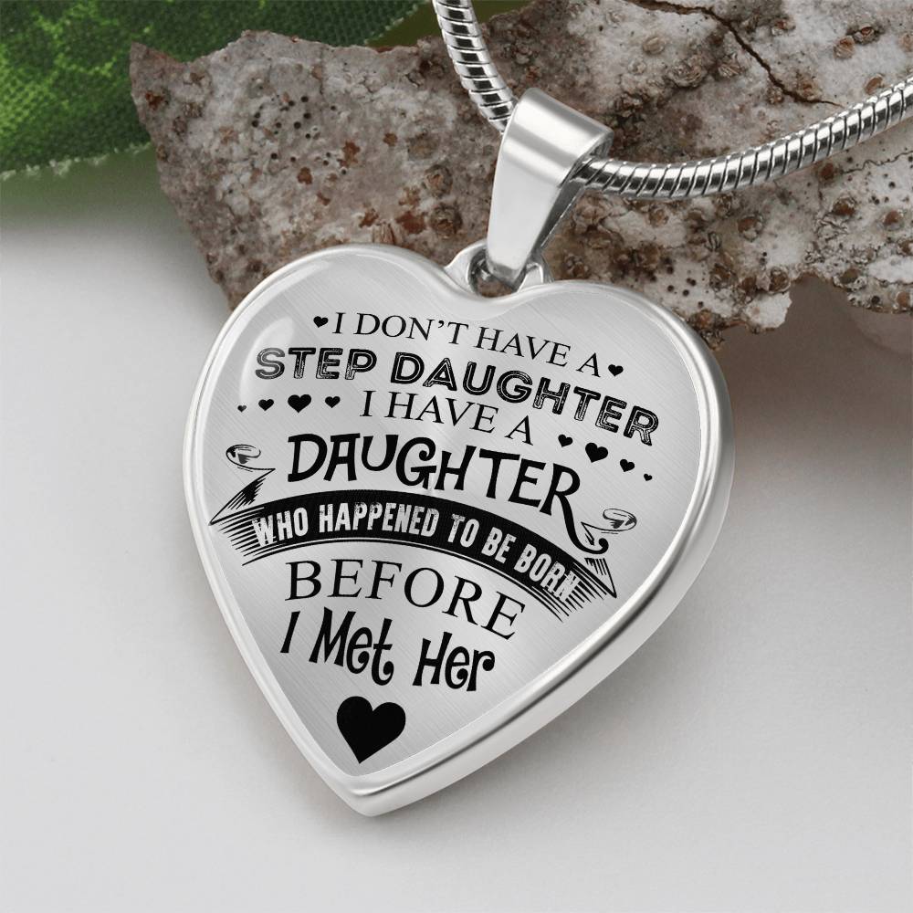 To My Daughter - I Have A Stepdaughter  - Heart Necklace - PRICE INCLUDES FREE SHIPPING