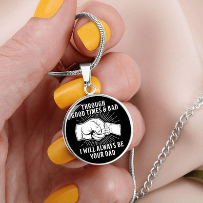 Through Good Times And Bad - I Will Always Be Your Dad - Circle Necklace