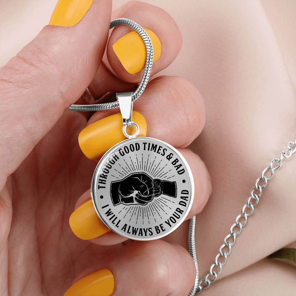 To My Son - Through Good Times And Bad - I Will Always Be Your Dad - Circle Necklace