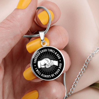 Through Good Times And Bad - I Will Always Be Your Dad - Circle Necklace
