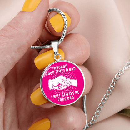 Through Good Times And Bad - I Will Always Be Your Dad - Circle Necklace