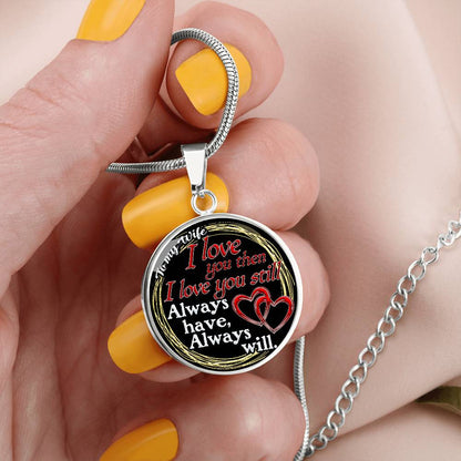 To My Wife - I Love You Then - I Love You Still - Circle Necklace
