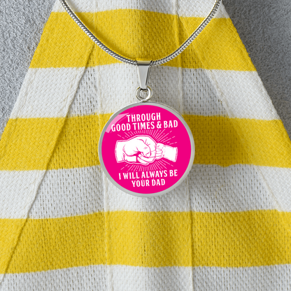 Through Good Times And Bad - I Will Always Be Your Dad - Circle Necklace