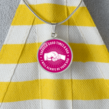 To My Daughter - Through Good Times And Bad - I Will Always Be Your Dad - Circle Necklace