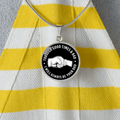 Through Good Times And Bad - I Will Always Be Your Dad - Circle Necklace