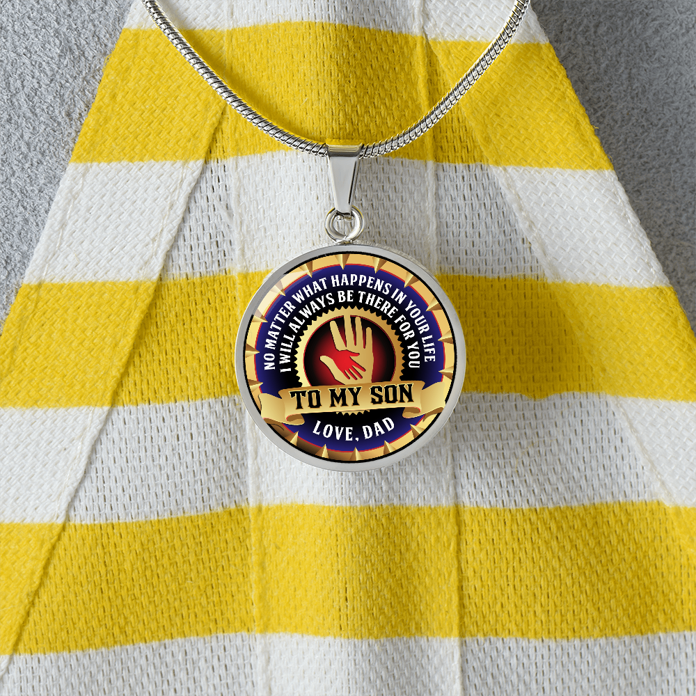 To My Son - Through Good Times And Bad - I Will Always Be Your Dad - Circle Necklace