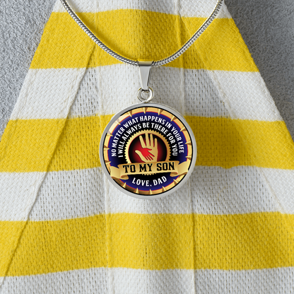 To My Son - Through Good Times And Bad - I Will Always Be Your Dad - Circle Necklace