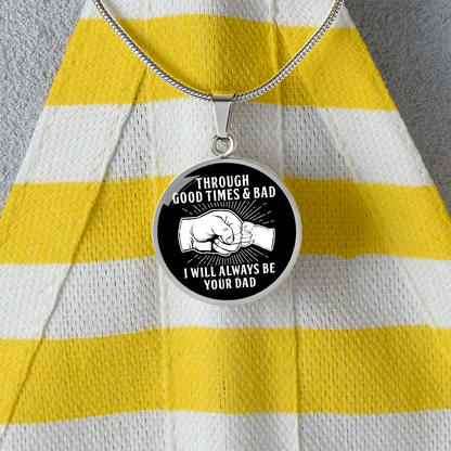 Through Good Times And Bad - I Will Always Be Your Dad - Circle Necklace