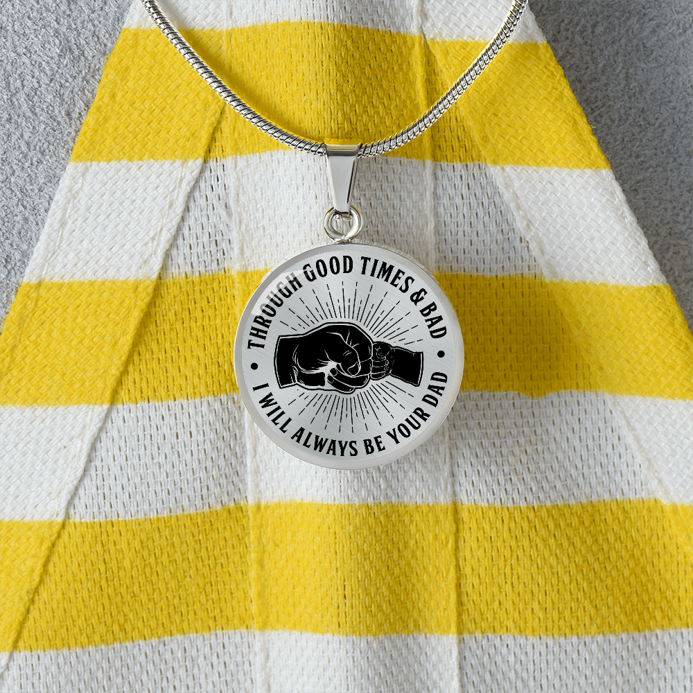To My Son - Through Good Times And Bad - I Will Always Be Your Dad - Circle Necklace