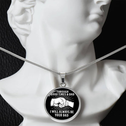 Through Good Times And Bad - I Will Always Be Your Dad - Circle Necklace