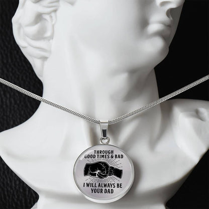 Through Good Times And Bad - I Will Always Be Your Dad - Circle Necklace