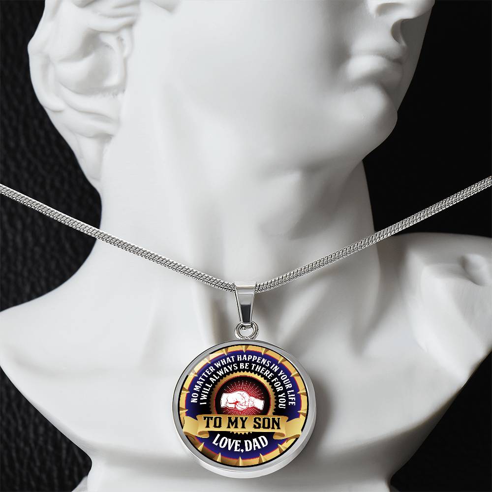 To My Son - Through Good Times And Bad - I Will Always Be Your Dad - Circle Necklace