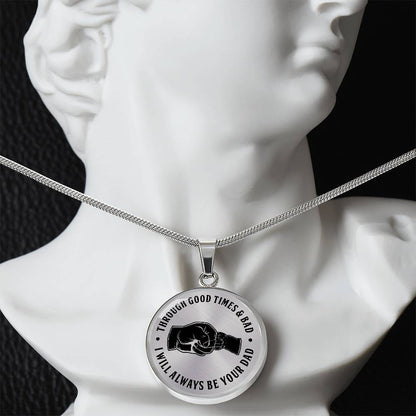 Through Good Times And Bad - I Will Always Be Your Dad - Circle Necklace
