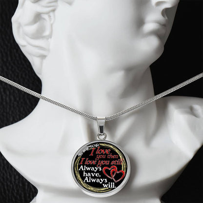 To My Wife - I Love You Then - I Love You Still - Circle Necklace