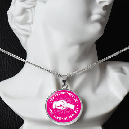 Through Good Times And Bad - I Will Always Be Your Dad - Circle Necklace