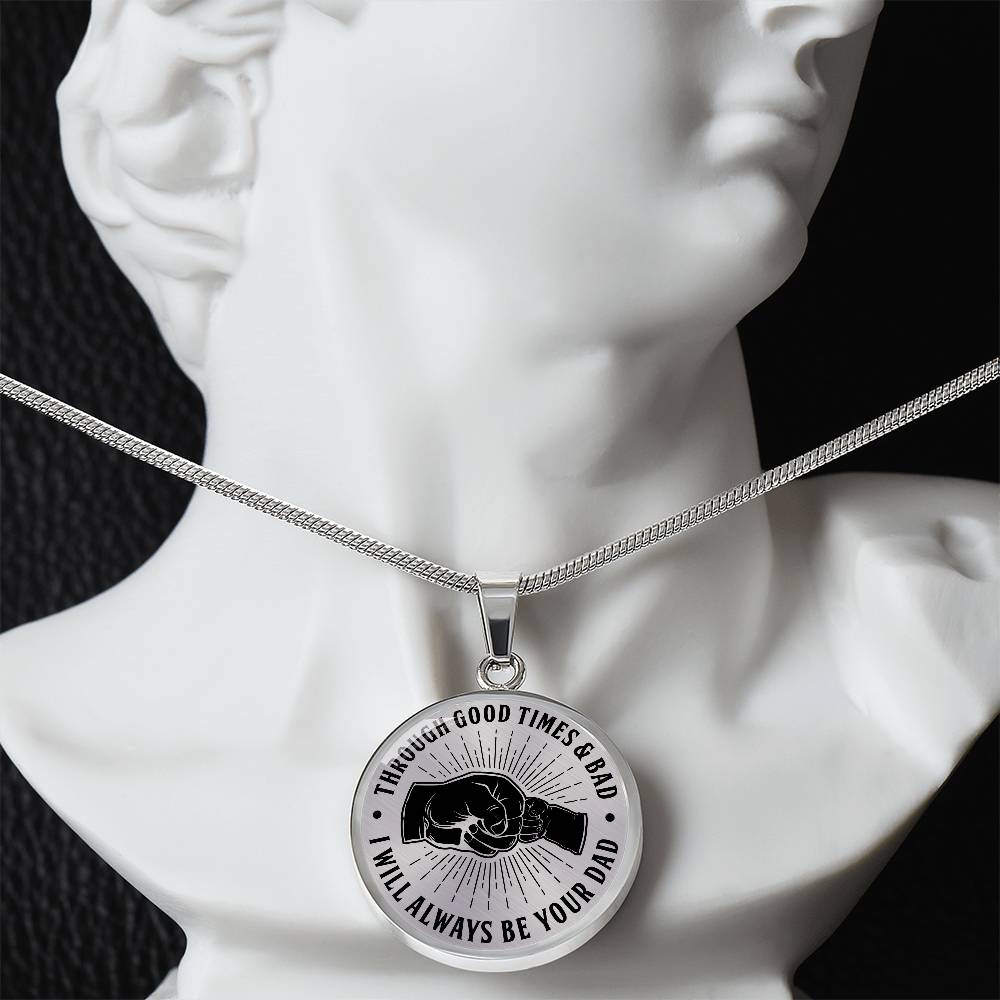 To My Son - Through Good Times And Bad - I Will Always Be Your Dad - Circle Necklace