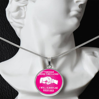 Through Good Times And Bad - I Will Always Be Your Dad - Circle Necklace
