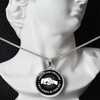Through Good Times And Bad - I Will Always Be Your Dad - Circle Necklace