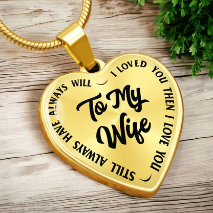 To My Wife - I Loved You Then I Loved You Still Always Have Always Will - Heart Necklace - PRICE INCLUDES FREE SHIPPING