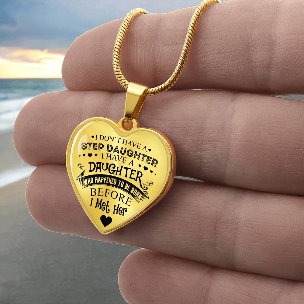 To My Daughter - I Have A Stepdaughter  - Heart Necklace - PRICE INCLUDES FREE SHIPPING