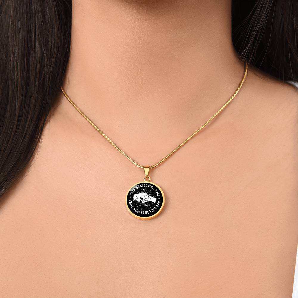 Through Good Times And Bad - I Will Always Be Your Dad - Circle Necklace