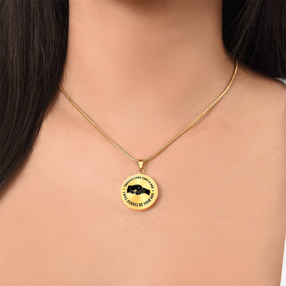 Through Good Times And Bad - I Will Always Be Your Dad - Circle Necklace