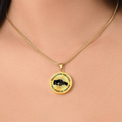 To My Son - Through Good Times And Bad - I Will Always Be Your Dad - Circle Necklace