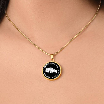Through Good Times And Bad - I Will Always Be Your Dad - Circle Necklace