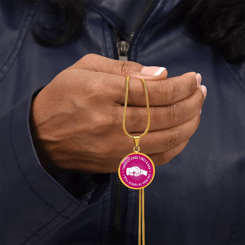 To My Daughter - Through Good Times And Bad - I Will Always Be Your Dad - Circle Necklace