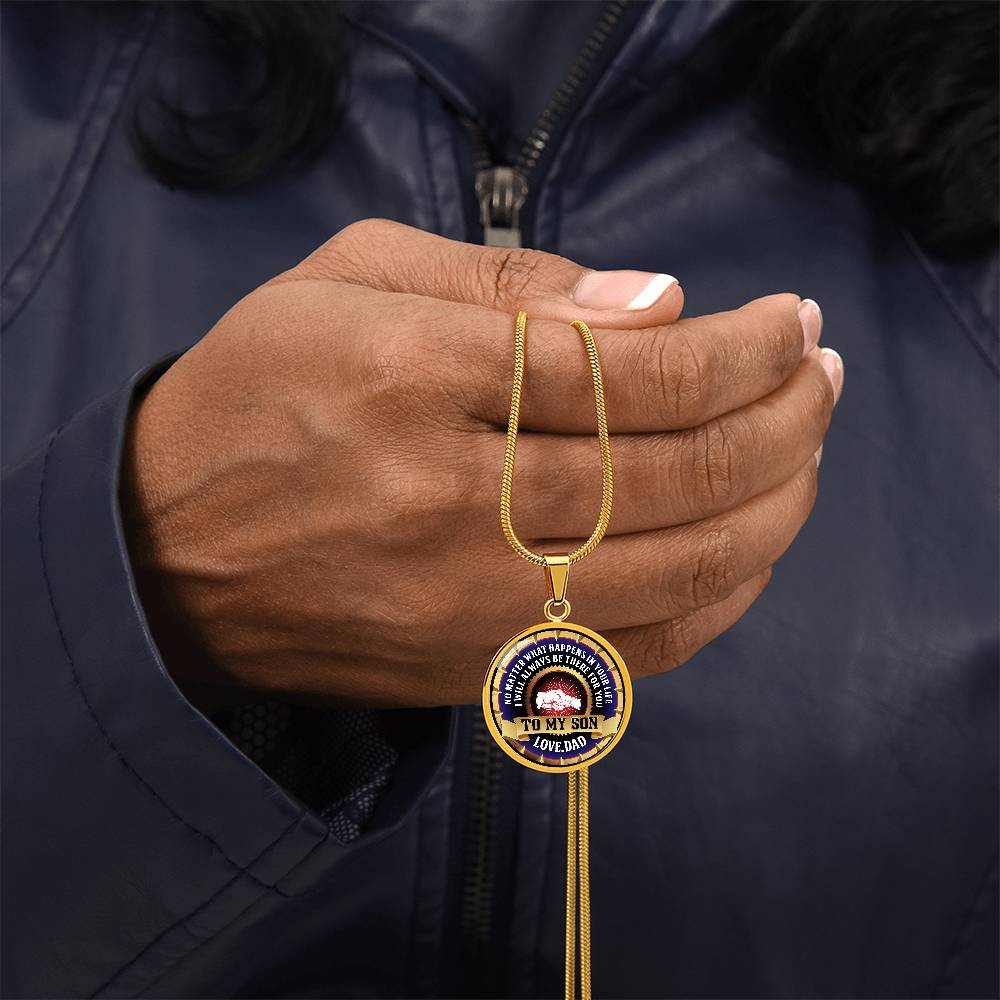 To My Son - Through Good Times And Bad - I Will Always Be Your Dad - Circle Necklace