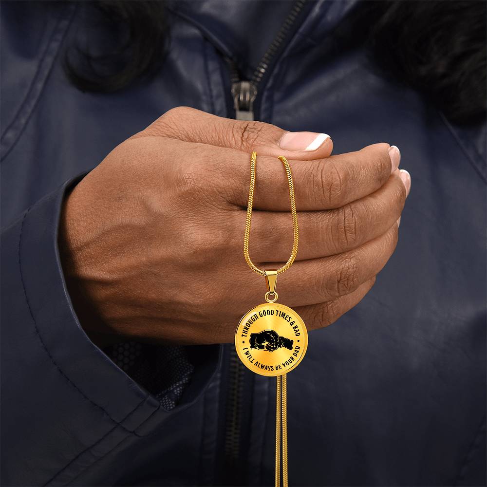 Through Good Times And Bad - I Will Always Be Your Dad - Circle Necklace
