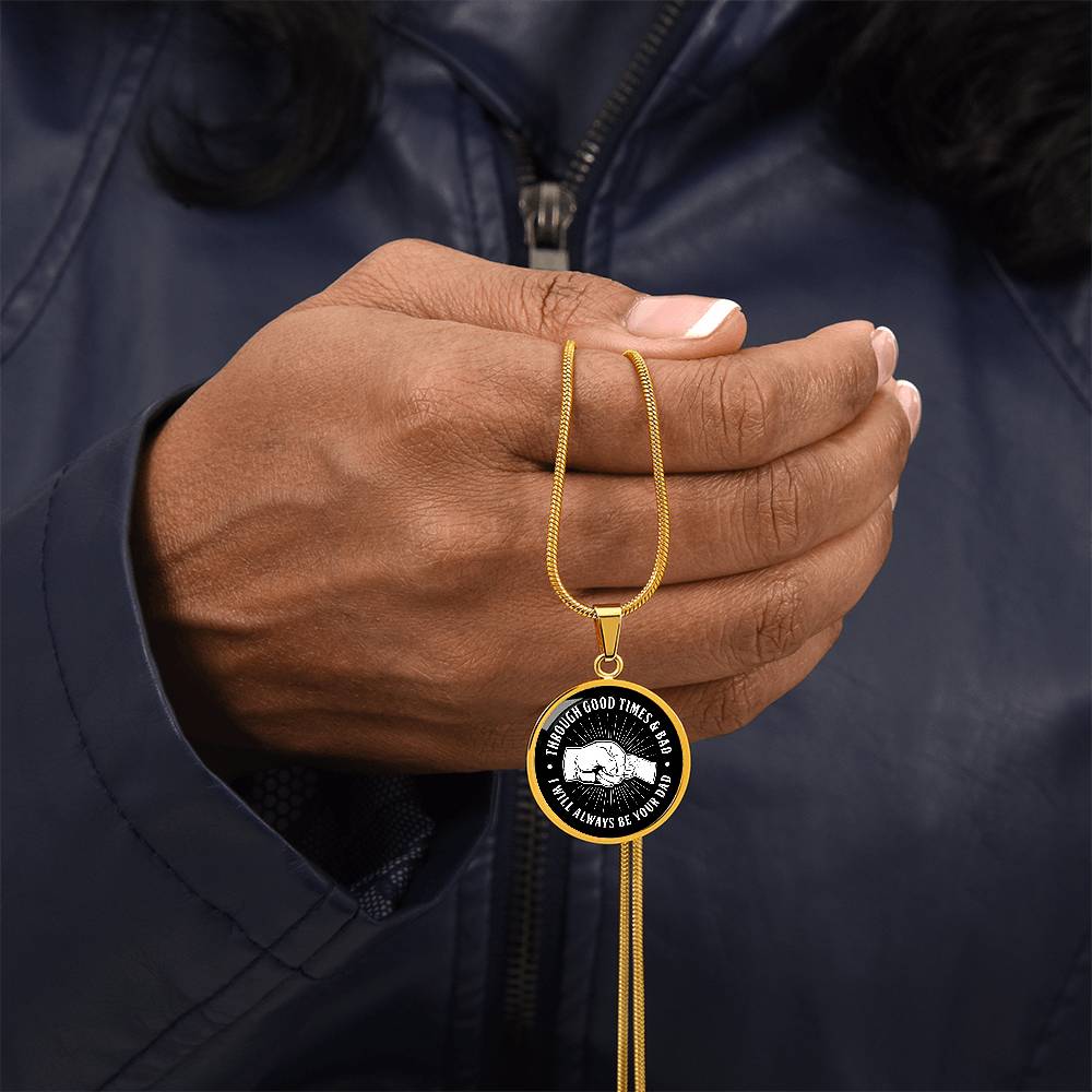 Through Good Times And Bad - I Will Always Be Your Dad - Circle Necklace