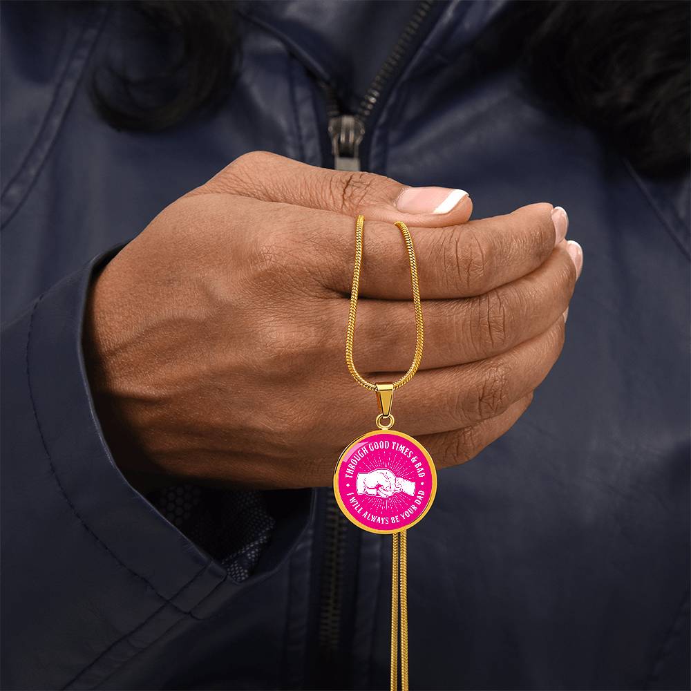 Through Good Times And Bad - I Will Always Be Your Dad - Circle Necklace